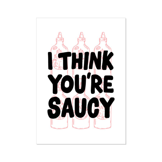 'I think you're saucy' // graphic print (two colour options)
