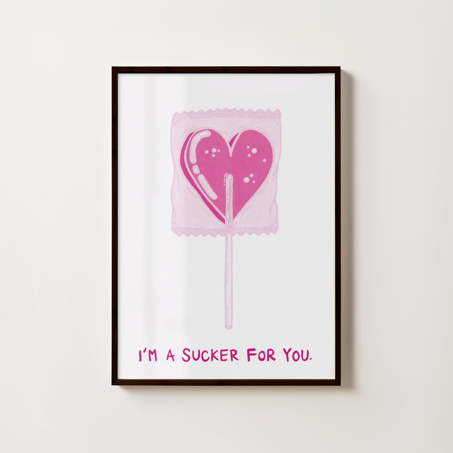 "I'm A Sucker For You" // art print