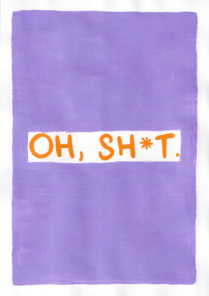 "Oh Sh*t" // art print